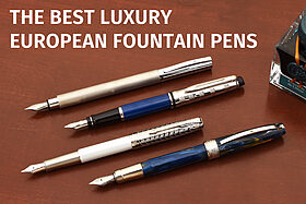 The Best Luxury European Fountain Pens